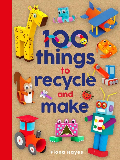 Title details for 100 Things to Recycle and Make by Fiona Hayes - Available